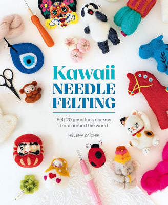 Kawaii Needle Felting by Héléna Zaïchik - Wool Couture