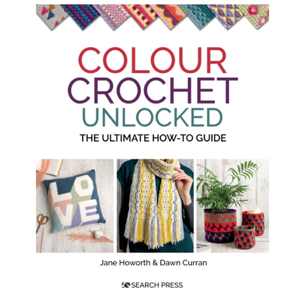 Colour Crochet Unlocked Book - Jane Howorth & Dawn Curran - Wool Couture